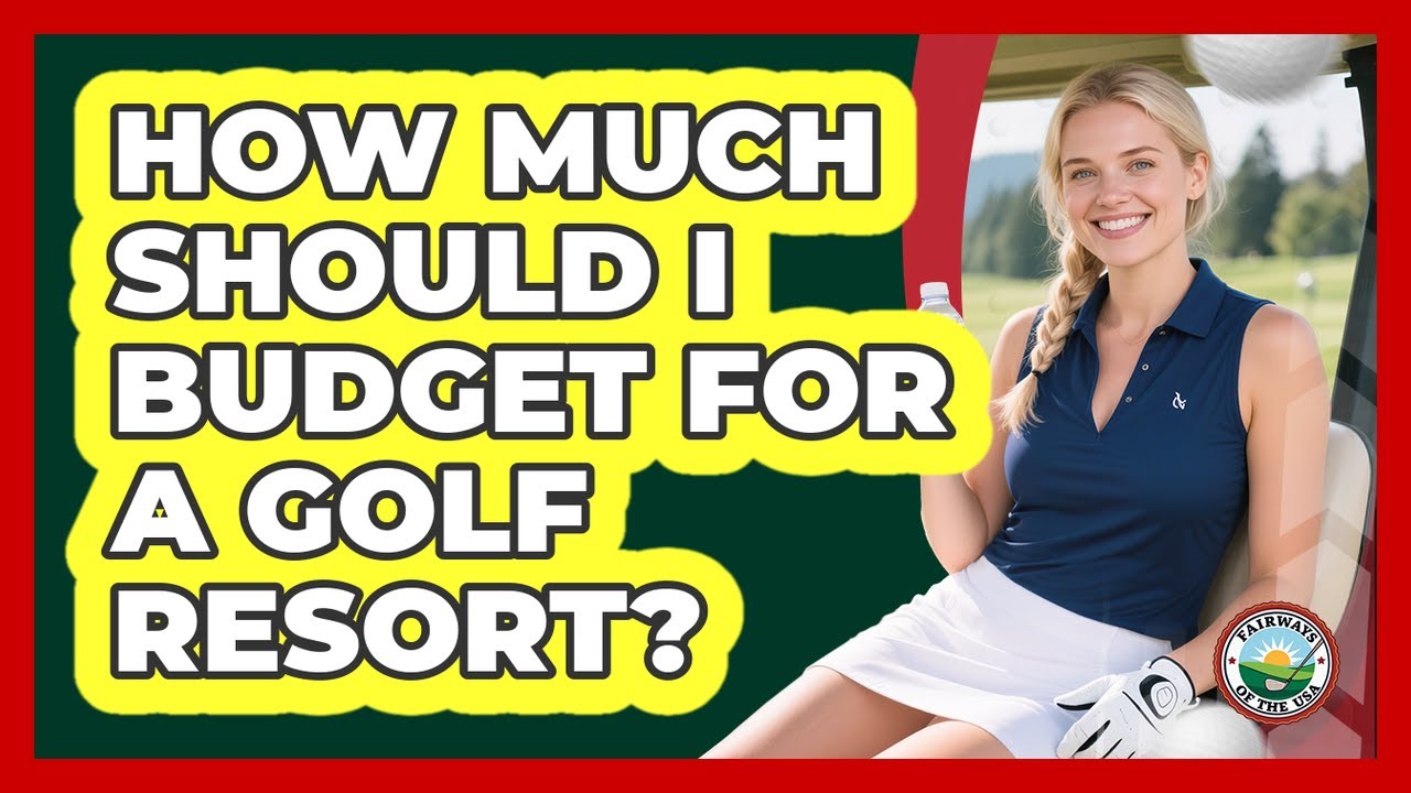How Much Should I Budget For A Golf Resort?