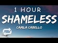 [1 HOUR 🕐 ] Camila Cabello - Shameless (Lyrics)