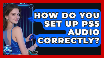 How Do You Set Up PS5 Audio Correctly? - Blue Button Gaming