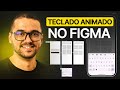 Como fazer PROTÓTIPO ANIMADO de TECLADO MOBILE no FIGMA (DA MANEIRA CORRETA)