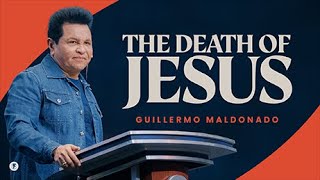 The Death of Jesus | Good Friday 2024 | Guillermo Maldonado