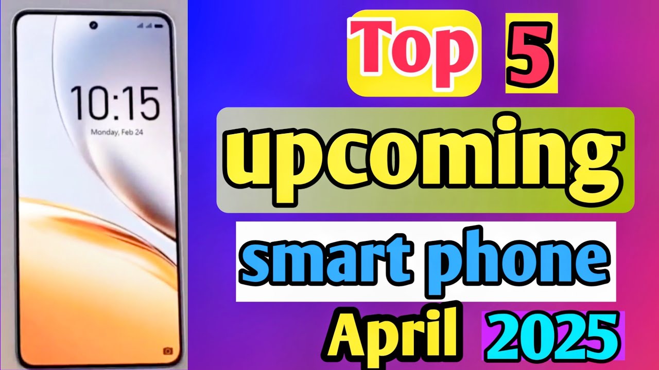 Top 5 UpComing smart Phones April 2025! Price & Launch Date 📢👇 - YouTube