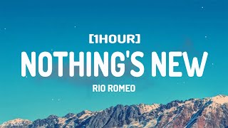 Rio Romeo - Nothing's New (Lyrics) [1HOUR]