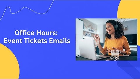 Office Hours: Event Tickets Emails