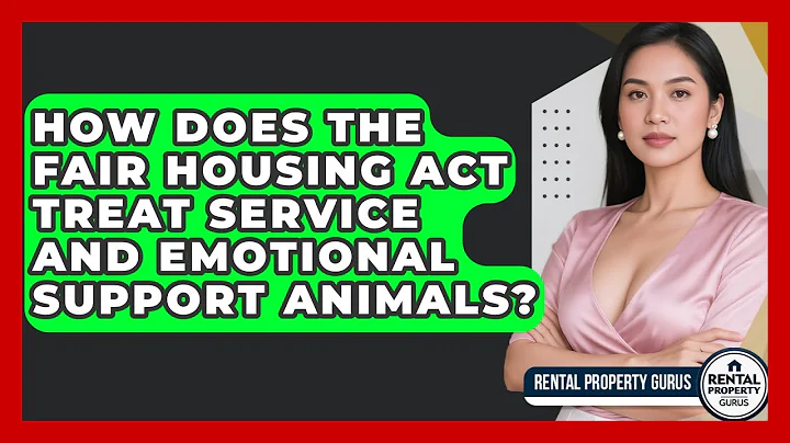 How Does The Fair Housing Act Treat Service And Emotional Support Animals? - Rental Property Gurus