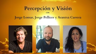 Percepción y Visión con Jorge Lomar, Jorge Pellicer y Arantxa Carrera