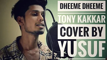 Dheeme Dheeme | Cover | Tony Kakkar | Yusuf