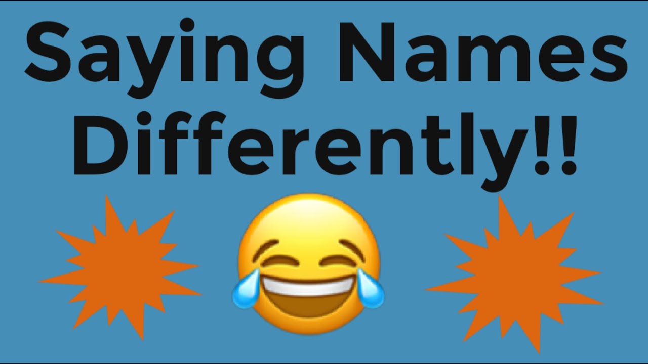 Pronouncing Names Differently!!😂😀🤨🤔 - YouTube