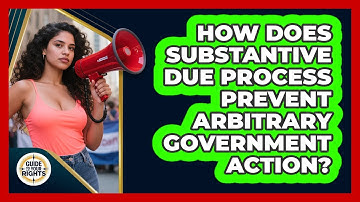 How Does Substantive Due Process Prevent Arbitrary Government Action? - Guide To Your Rights