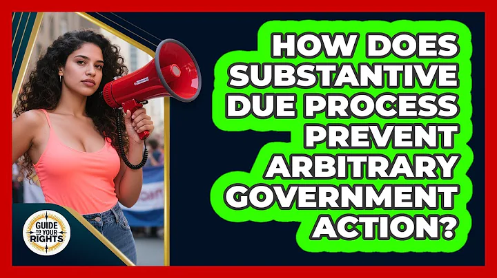 How Does Substantive Due Process Prevent Arbitrary Government Action? - Guide To Your Rights