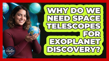 Why Do We Need Space Telescopes For Exoplanet Discovery?