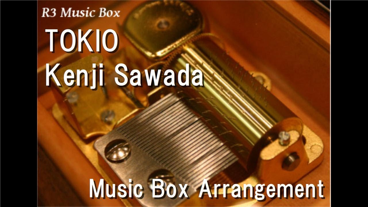 TOKIO/Kenji Sawada [Music Box] - YouTube