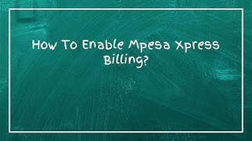 How To Enable Mpesa Xpress Billing?