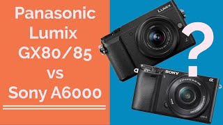 Panasonic Lumix GX80/85 vs Sony A6000 - which one should you buy?