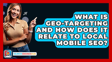 What Is Geo-Targeting And How Does It Relate To Local Mobile SEO? - SearchEnginesHub.com