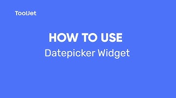 ToolJet- How to use the Date-Picker widget