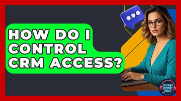 How Do I Control CRM Access? - Customer Support Coach