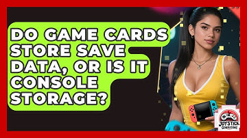 Do Game Cards Store Save Data, Or Is It Console Storage? - Joystick Generations