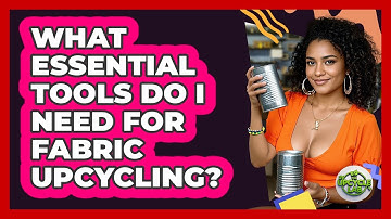 What Essential Tools Do I Need For Fabric Upcycling?