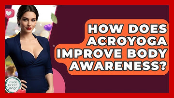 How Does AcroYoga Improve Body Awareness? - Inside Body Image