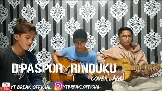 D'PASPOR - RINDUKU (cover by yt break official)