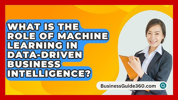 What Is The Role Of Machine Learning In Data-driven Business Intelligence? - BusinessGuide360.com