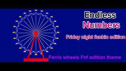 Endless numbers Friday night funkin edition Ferris wheels Fnf edition