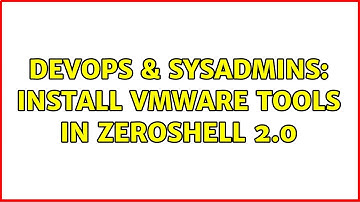 DevOps & SysAdmins: Install vmware tools in zeroshell 2.0