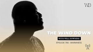 The Wind Down with Will Downing : Episode 780 - Warmness