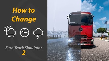 How to Change Time, Weather, and Skybox in Euro Truck Simulator 2 (Console Commands Guide)