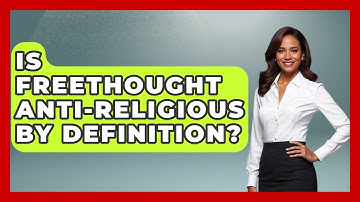 Is Freethought Anti-Religious By Definition? - Learn About Atheism