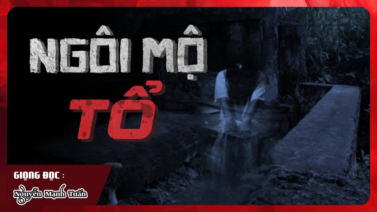 Truyện Ma Nguyễn Mạnh Tuấn - Ngôi Mộ Tổ