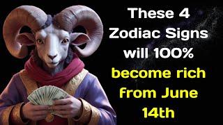 Famous These 4 Zodiac Signs will 100% become rich from June 14th Wealth