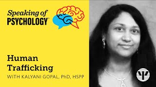 Human trafficking with Kalyani Gopal, PhD, HSPP | Speaking of Psychology