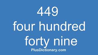 How to pronounce or say four hundred forty nine - 449  Pronunciation - English