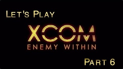 Lets Play - XCOM Enemy Within *Ironman* (Part 6)