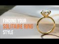 Finding YOUR Solitaire Ring Style