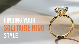 Finding YOUR Solitaire Ring Style