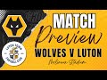 Match preview  wolves v luton stats facts team news predictions