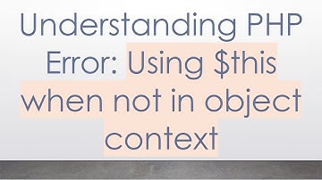 Understanding PHP Error: Using $this when not in object context