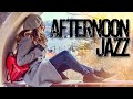 Afternoon Jazz - Relaxing and Pleasant Music to Spend the Whole Day