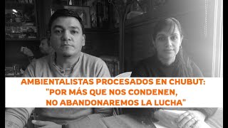 Ambientalistas procesados en Chubut: “Por más que nos condenen, no abandonaremos la lucha”