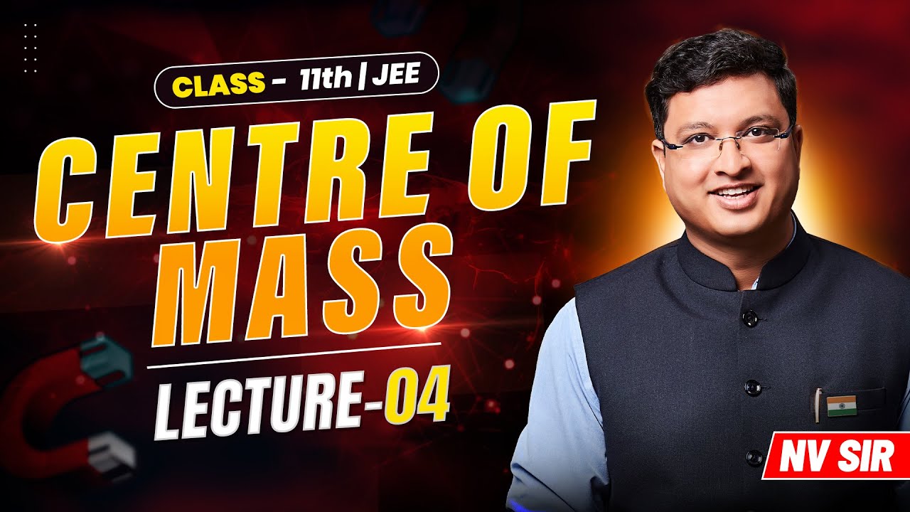 Centre of Mass (Lecture 04) - JEE Preparation | NV Sir | JEE English Lecture #nvsir #centreofmass