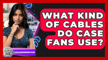 What Kind Of Cables Do Case Fans Use? - The Hardware Hub