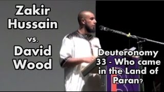 Deuteronomy 33 - Who came in PARAN with 10,000 saints David Wood FAILS AGAIN vs. Zakir Hussain