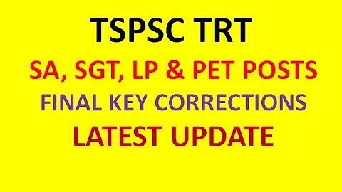 TSPSC TRT SA, SGT, LP & PET POSTS | FINAL KEY CORRECTIONS | LATEST UPDATE | TSPSC FINAL KEY UPDATE