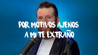 POR MOTIVOS AJENOS A MI TE EXTRAÑO - Daniel Habif