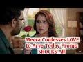 BREAKING: Meera Confesses LOVE to Arya — Today’s Promo SHOCKS All!
