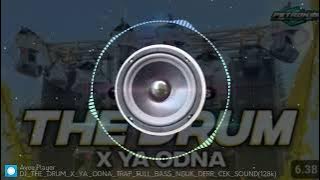 DJ THE DRUM X YA ODNA TRAP FULL BASS NGUK DERR CEK SOUND