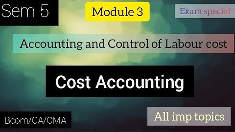 Cost Accounting || sem 5||Module 3||Accounting and control of labour cost ||Bcom||@viswateaching